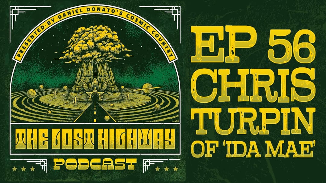 The "Lost Highway" Podcast #56: Chris Turpin (Ida Mae) // Daniel Donato Cosmic Country Thumbnail