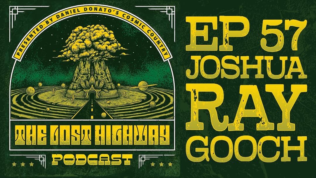 The "Lost Highway" Podcast #57: Josh Gooch // Daniel Donato Cosmic Country Thumbnail