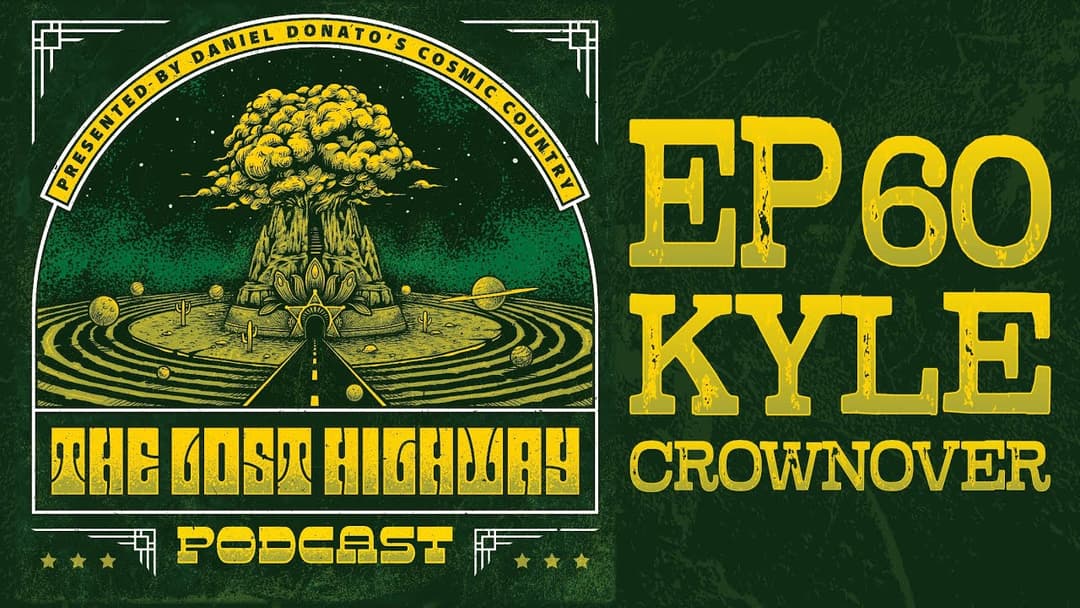 The "Lost Highway" Podcast #60: Kyle Crownover // Daniel Donato Cosmic Country Thumbnail