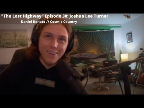 "The Lost Highway" Podcast Episode 30: Joshua Lee Turner // Daniel Donato Cosmic Country Thumbnail