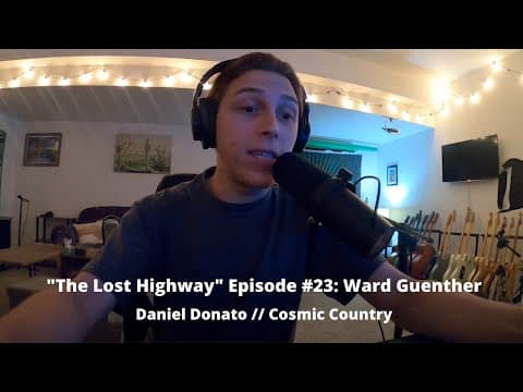 "The Lost Highway" Podcast Episode #23: Ward Guenther // Daniel Donato Cosmic Country Thumbnail